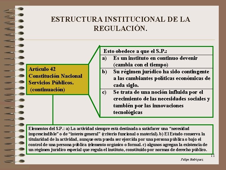 ESTRUCTURA INSTITUCIONAL DE LA REGULACIÓN. Artículo 42 Constitución Nacional Servicios Públicos. (continuación) Esto obedece