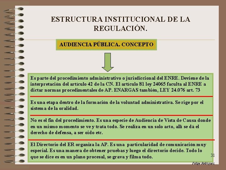 ESTRUCTURA INSTITUCIONAL DE LA REGULACIÓN. AUDIENCIA PÚBLICA. CONCEPTO Es parte del procedimiento administrativo o