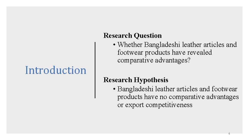 Introduction Research Question • Whether Bangladeshi leather articles and footwear products have revealed comparative