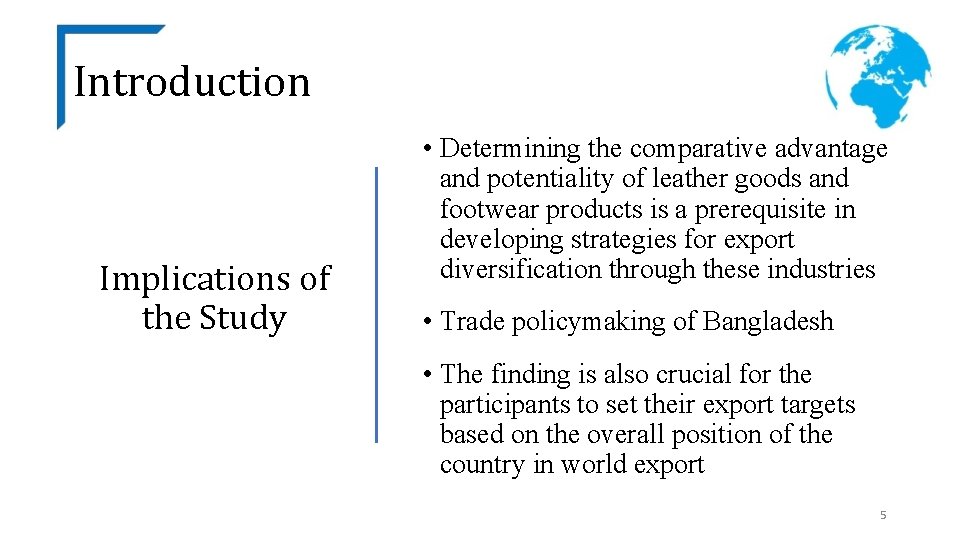 Introduction Implications of the Study • Determining the comparative advantage and potentiality of leather