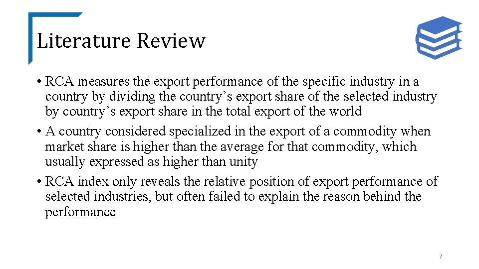 Literature Review • RCA measures the export performance of the specific industry in a