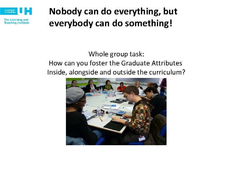 Nobody can do everything, but everybody can do something! Whole group task: How can