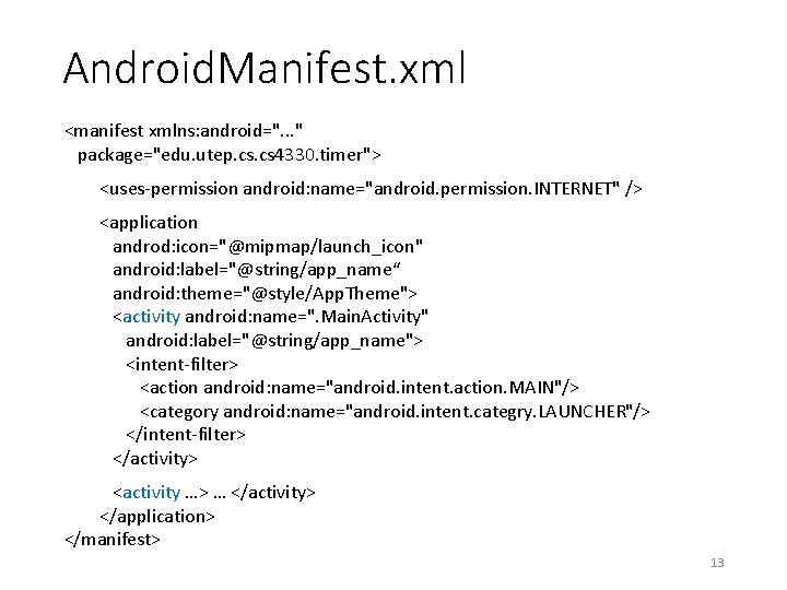 Android. Manifest. xml <manifest xmlns: android=". . . " package="edu. utep. cs 4330. timer"> Android. Manifest. xml <manifest xmlns: android=". . . " package="edu. utep. cs 4330. timer">