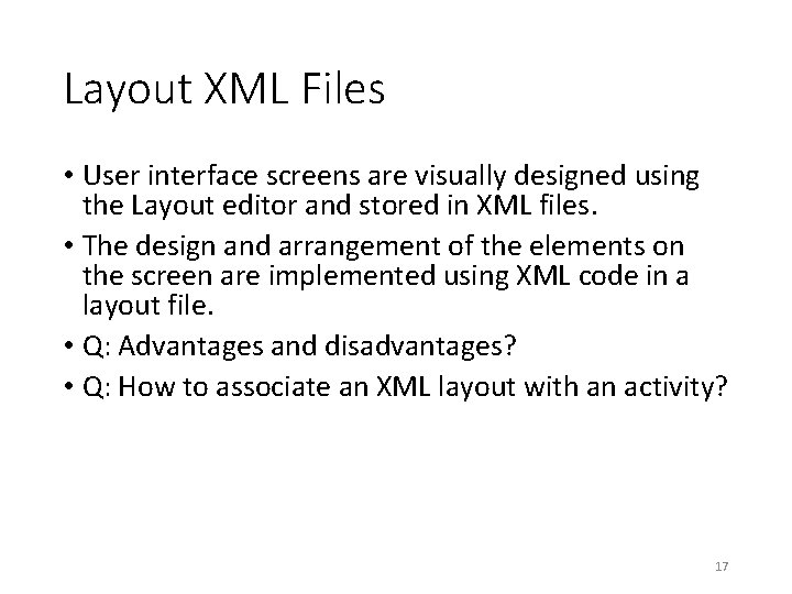 Layout XML Files • User interface screens are visually designed using the Layout editor Layout XML Files • User interface screens are visually designed using the Layout editor