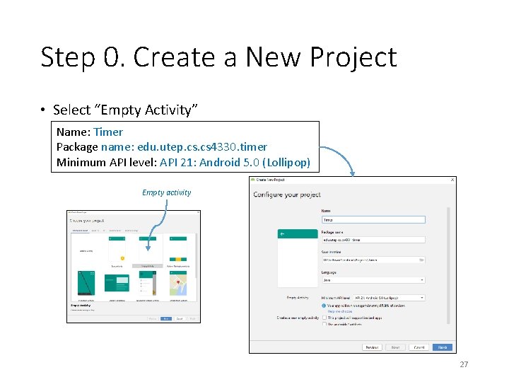 Step 0. Create a New Project • Select “Empty Activity” Name: Timer Package name: Step 0. Create a New Project • Select “Empty Activity” Name: Timer Package name: