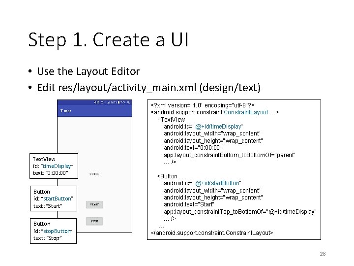 Step 1. Create a UI • Use the Layout Editor • Edit res/layout/activity_main. xml Step 1. Create a UI • Use the Layout Editor • Edit res/layout/activity_main. xml
