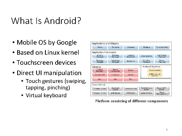 What Is Android? • Mobile OS by Google • Based on Linux kernel • What Is Android? • Mobile OS by Google • Based on Linux kernel •