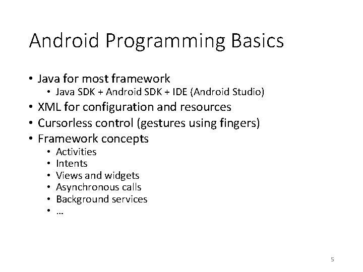 Android Programming Basics • Java for most framework • Java SDK + Android SDK Android Programming Basics • Java for most framework • Java SDK + Android SDK