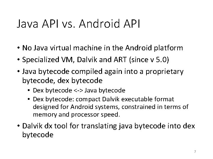 Java API vs. Android API • No Java virtual machine in the Android platform Java API vs. Android API • No Java virtual machine in the Android platform