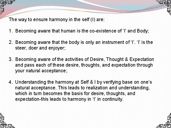 The way to ensure harmony in the self (I) are: 1. Becoming aware that The way to ensure harmony in the self (I) are: 1. Becoming aware that