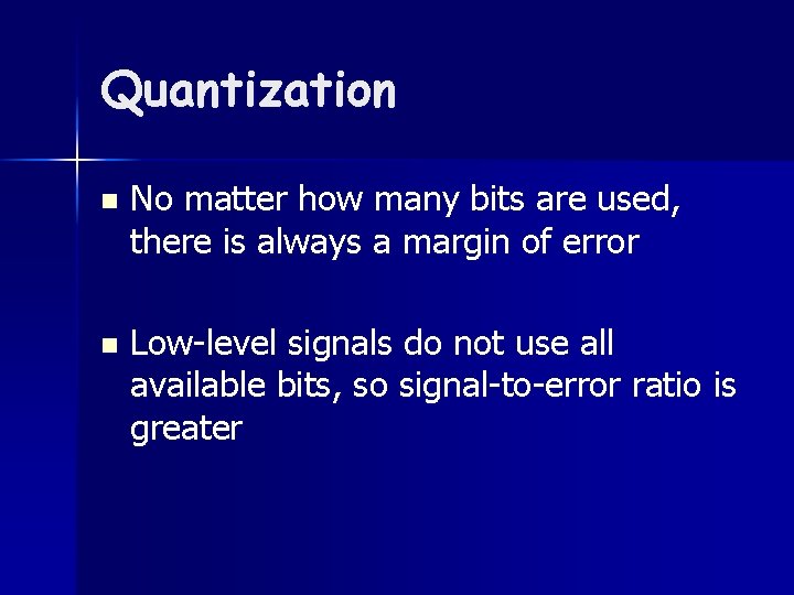 Quantization n No matter how many bits are used, there is always a margin
