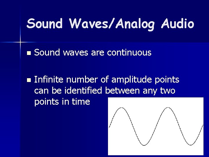 Sound Waves/Analog Audio n Sound waves are continuous n Infinite number of amplitude points