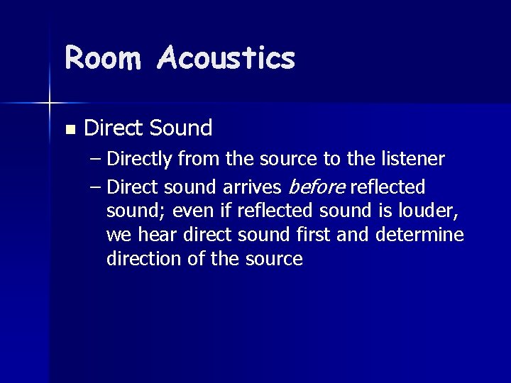 Room Acoustics n Direct Sound – Directly from the source to the listener –