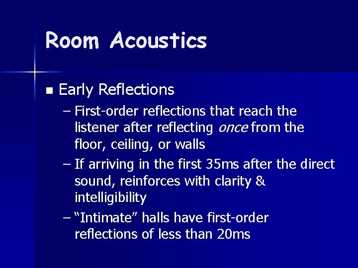 Room Acoustics n Early Reflections – First-order reflections that reach the listener after reflecting