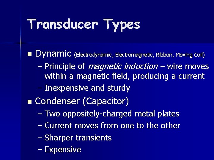 Transducer Types n Dynamic (Electrodynamic, Electromagnetic, Ribbon, Moving Coil) – Principle of magnetic induction
