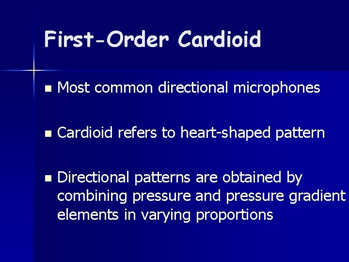 First-Order Cardioid n Most common directional microphones n Cardioid refers to heart-shaped pattern n