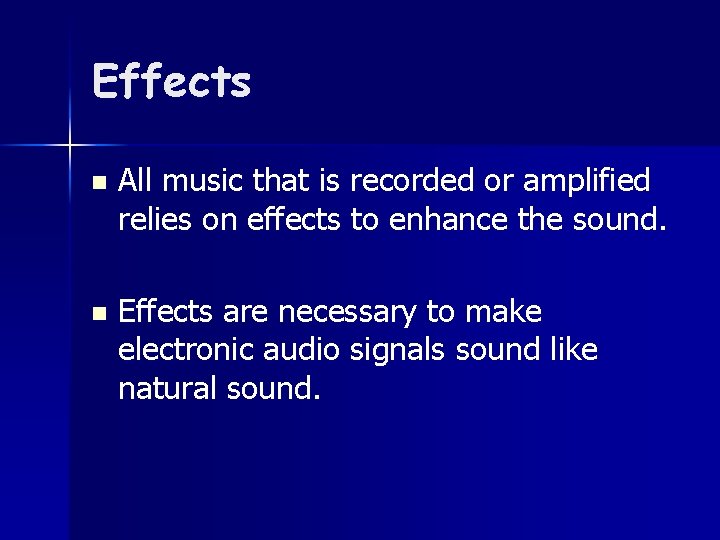 Effects n All music that is recorded or amplified relies on effects to enhance
