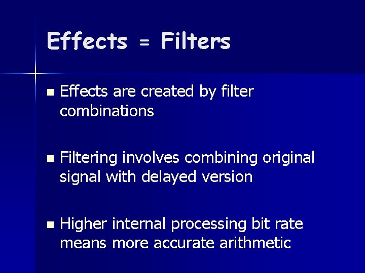 Effects = Filters n Effects are created by filter combinations n Filtering involves combining