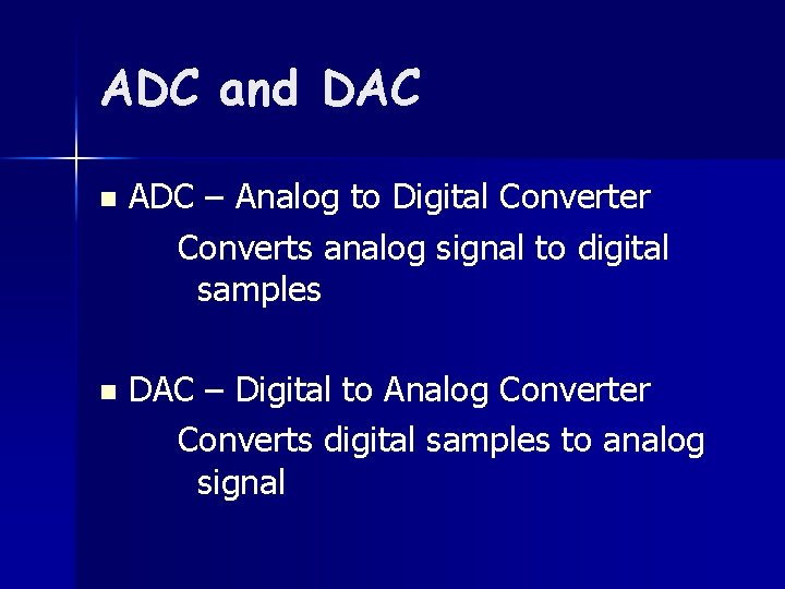 ADC and DAC n ADC – Analog to Digital Converter Converts analog signal to