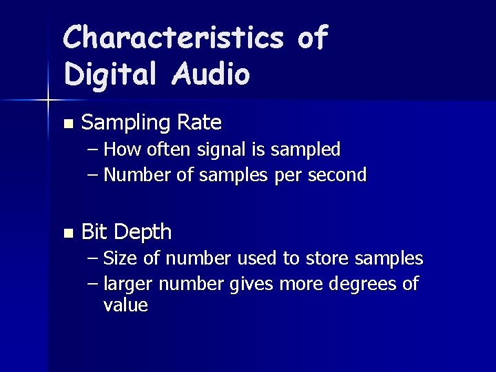 Characteristics of Digital Audio n Sampling Rate – How often signal is sampled –