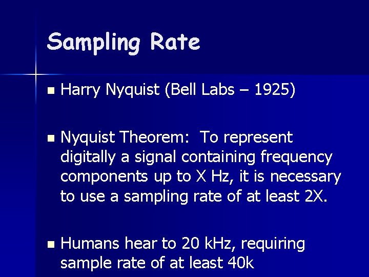 Sampling Rate n Harry Nyquist (Bell Labs – 1925) n Nyquist Theorem: To represent