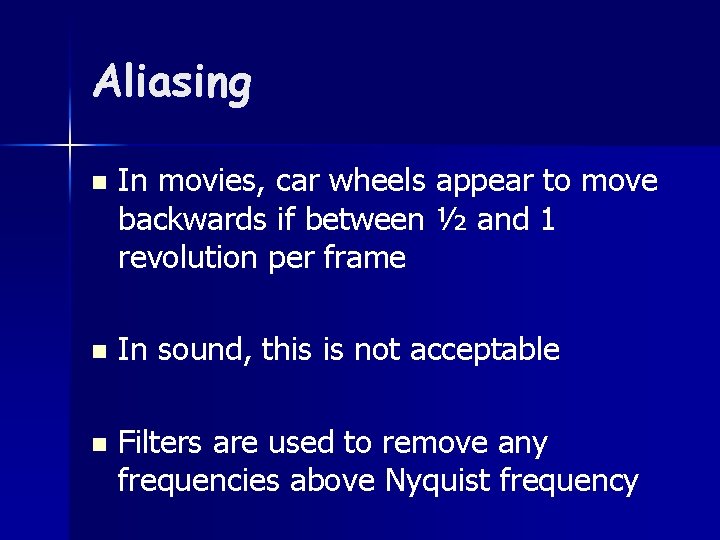 Aliasing n In movies, car wheels appear to move backwards if between ½ and