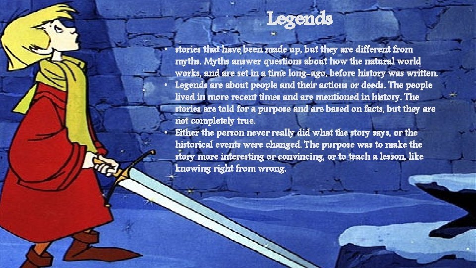 Legends • stories that have been made up, but they are different from myths. Legends • stories that have been made up, but they are different from myths.