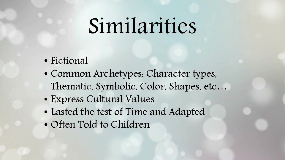 Similarities • Fictional • Common Archetypes: Character types, Thematic, Symbolic, Color, Shapes, etc… •
