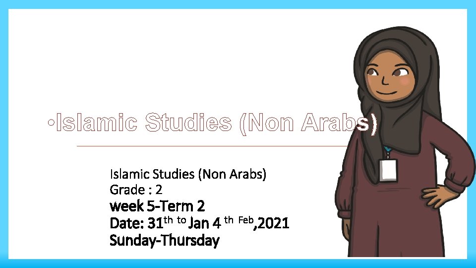  • Islamic Studies (Non Arabs) Grade : 2 week 5 -Term 2 Date: