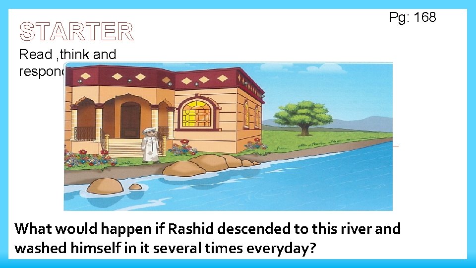 STARTER Pg: 168 Read , think and respond: What would happen if Rashid descended