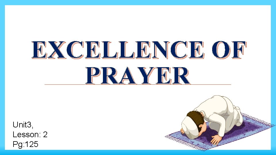 EXCELLENCE OF PRAYER Unit 3, Lesson: 2 Pg: 125 