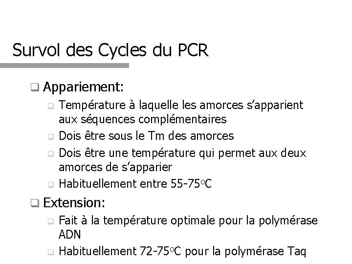 Survol des Cycles du PCR q Appariement: Température à laquelle les amorces s’apparient aux