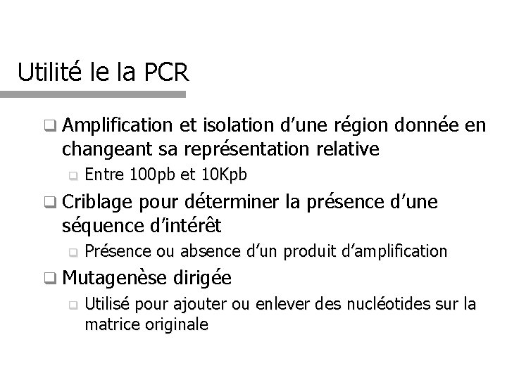 Utilité le la PCR q Amplification et isolation d’une région donnée en changeant sa