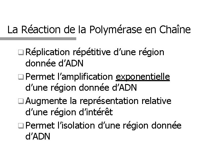 La Réaction de la Polymérase en Chaîne q Réplication répétitive d’une région donnée d’ADN