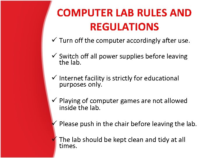 COMPUTER LAB RULES AND REGULATIONS ü Turn off the computer accordingly after use. ü