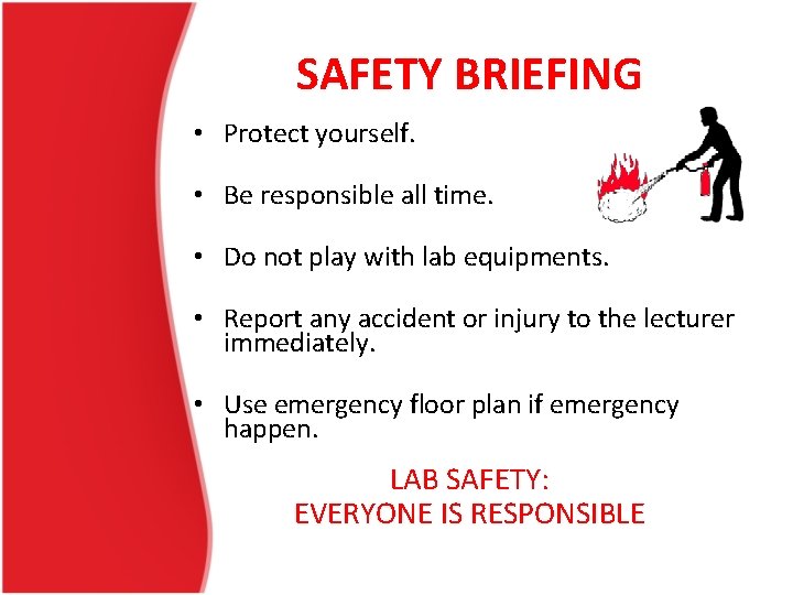 SAFETY BRIEFING • Protect yourself. • Be responsible all time. • Do not play