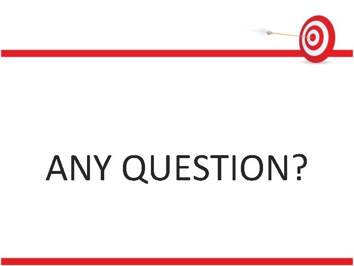 ANY QUESTION? 