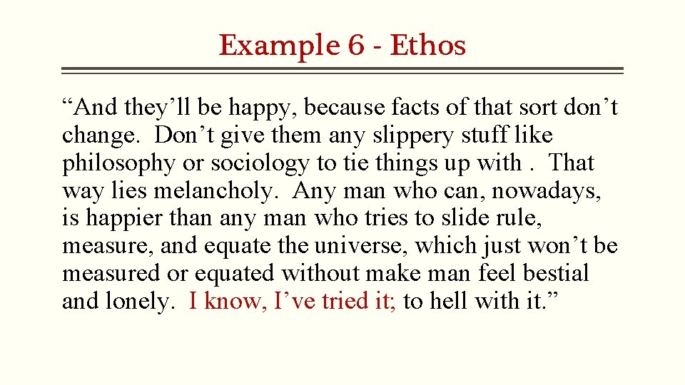 Example 6 - Ethos “And they’ll be happy, because facts of that sort don’t