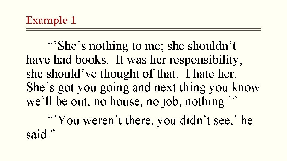 Example 1 “’She’s nothing to me; she shouldn’t have had books. It was her