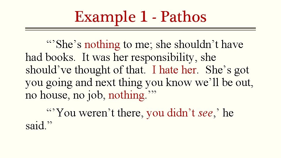 Example 1 - Pathos “’She’s nothing to me; she shouldn’t have had books. It