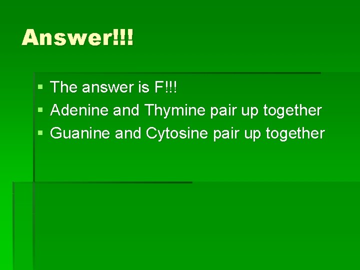 Answer!!! § § § The answer is F!!! Adenine and Thymine pair up together