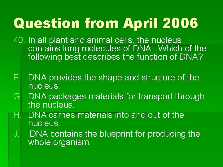 Question from April 2006 40. In all plant and animal cells, the nucleus contains
