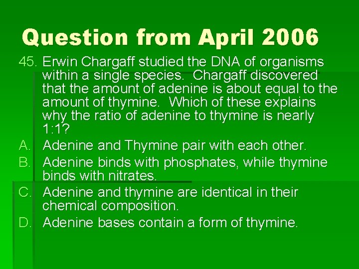 Question from April 2006 45. Erwin Chargaff studied the DNA of organisms within a
