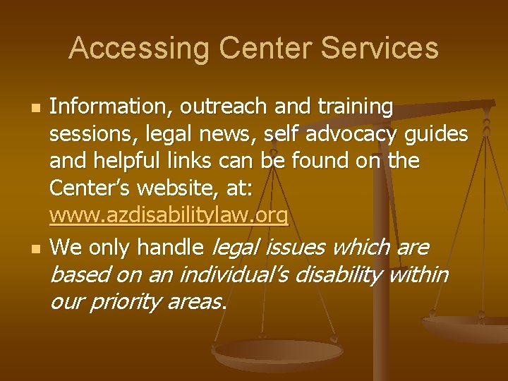 Accessing Center Services n n Information, outreach and training sessions, legal news, self advocacy