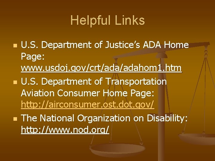 Helpful Links n n n U. S. Department of Justice’s ADA Home Page: www.