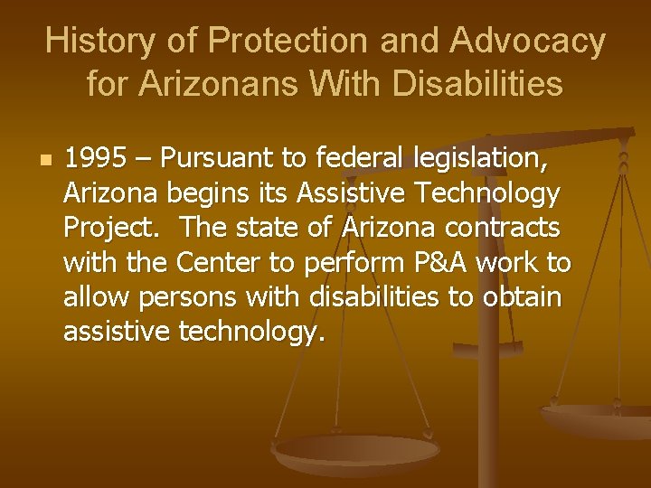 History of Protection and Advocacy for Arizonans With Disabilities n 1995 – Pursuant to