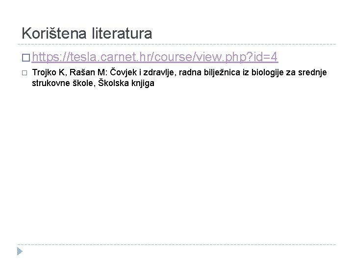 Korištena literatura � https: //tesla. carnet. hr/course/view. php? id=4 � Trojko K, Rašan M: Korištena literatura � https: //tesla. carnet. hr/course/view. php? id=4 � Trojko K, Rašan M: