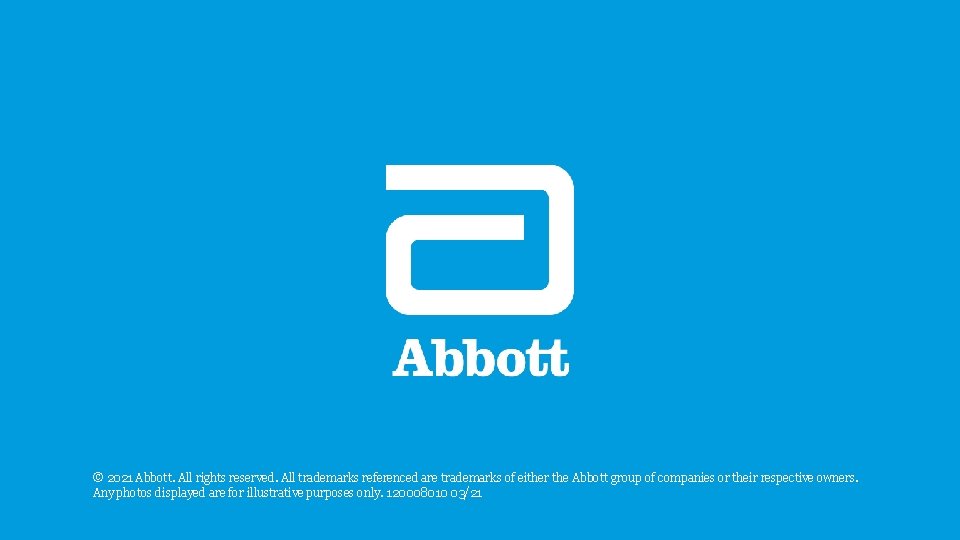 © 2021 Abbott. All rights reserved. All trademarks referenced are trademarks of either the © 2021 Abbott. All rights reserved. All trademarks referenced are trademarks of either the