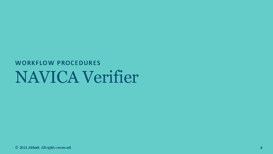 WORKFLOW PROCEDURES NAVICA Verifier © 2021 Abbott. All rights reserved. 8  WORKFLOW PROCEDURES NAVICA Verifier © 2021 Abbott. All rights reserved. 8