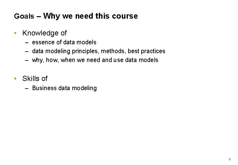 Goals – Why we need this course • Knowledge of – essence of data
